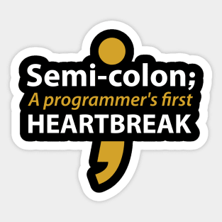 Semi-colon a programmer's first heartbreak Sticker